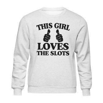 This Girl Loves The Slots Sweatshirt | Favorety