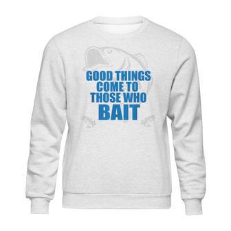 Good Things Come To Those Who Bait - Fishing T Sweatshirt | Favorety UK