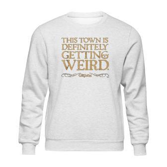 Grimm This Town Is Getting Weird Comfortable Sweatshirt | Favorety DE