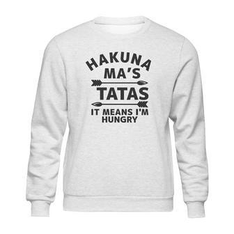 Hakuna Mas Tatas It Means I Am Hungry Sweatshirt | Favorety UK