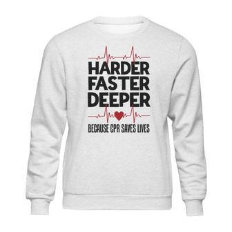 Harder Faster Deeper Because Cpr Saves Lives Gift Sweatshirt | Favorety UK