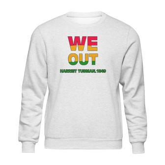 We Are Out By Harriet Tubman 1849 Sweatshirt | Favorety AU