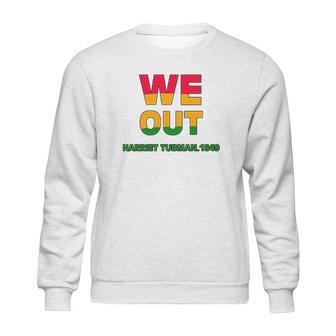 We Are Out By Harriet Tubman Sweatshirt | Favorety UK