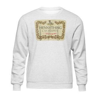 Hennything Can Happen T-Shirt Sweatshirt | Favorety CA