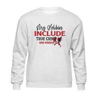 My Hobbies Include True Crime And Makeup Crime Junkie Sweatshirt | Favorety AU