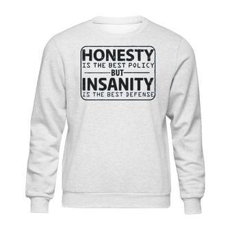 Honesty Is Best Policy - Insanity Best Defense Sweatshirt | Favorety CA