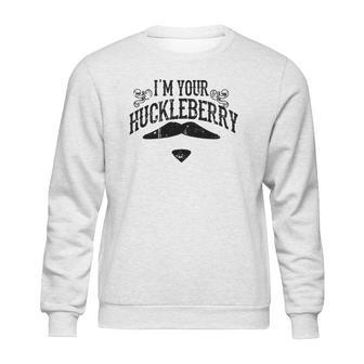 I Am Your Huckleberry Funny Sweatshirt | Favorety