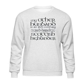 My Other Husband Is An 18Th Century Scottish Highlander Sweatshirt | Favorety DE