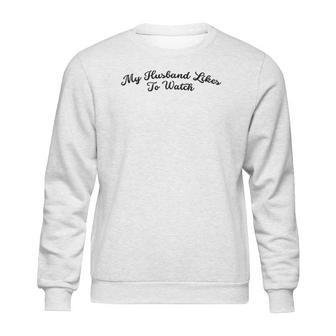 My Husband Likes To Watch Swinger Sweatshirt | Favorety