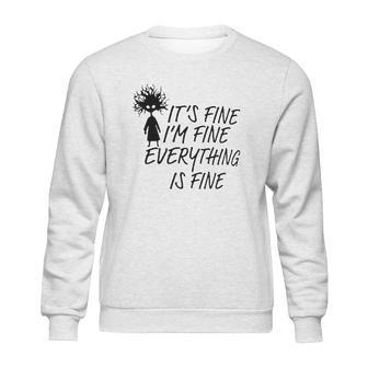 Its Fine Im Fine Everything Is Fine Special 2022 Gift Sweatshirt | Favorety UK