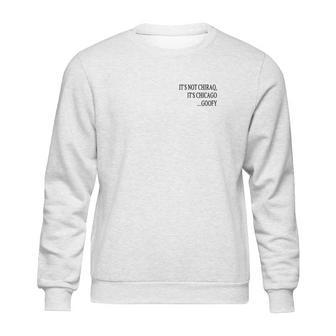 It’S Not Chiraq It’S Chicago Goofy Shirt Sweatshirt | Favorety