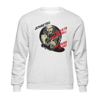 Jethro Tull – Too Old To Rock’N’Roll Too Young To Die Sweatshirt | Favorety CA