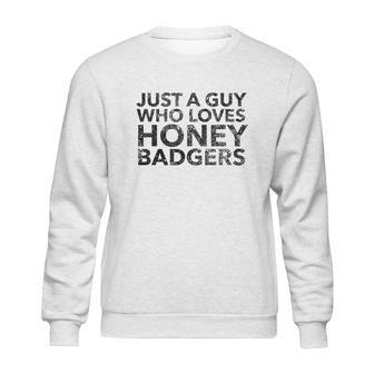 Just A Guy Who Loves Honey Badgers Sweatshirt | Favorety UK