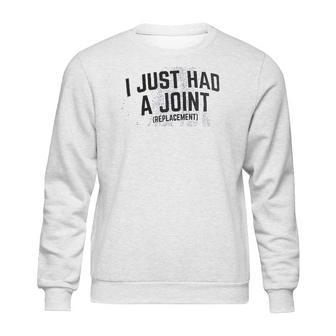 I Just Had A Joint Funny Surgery Hip Shoulder Knee Men Sweatshirt | Favorety CA