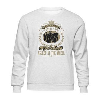 I Just Need To Listen To Asleep At The Wheel Sweatshirt | Favorety DE