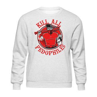 Kill All Pedophiles Shirt Mf Sweatshirt | Favorety AU