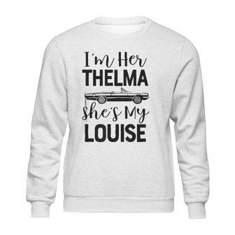 I Am Her Thelma Shes My Louise Sweatshirt | Favorety