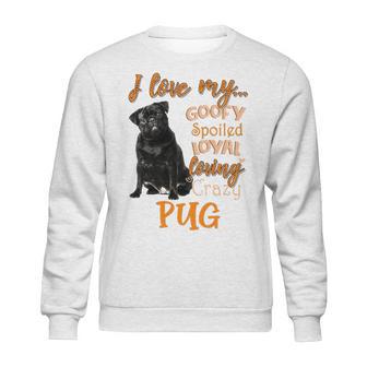 I Love My Goofy Spoiled Loyal Loving Crazy Pug Sweatshirt | Favorety DE