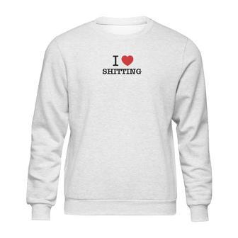 I Love Shitting Sweatshirt | Favorety DE