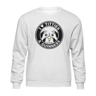 I Love Titties And Guinness Sweatshirt | Favorety DE