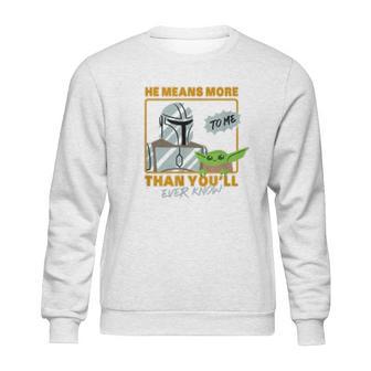 The Mandalorian The Child He Means More To Me Than You Know Sweatshirt | Favorety CA