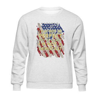 I May Not Be Perfect But At Least I Am Not A Democrat Sweatshirt | Favorety DE