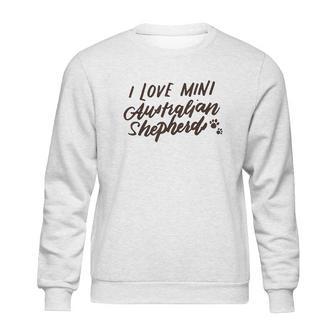 Mini Australian Shepherd I Love Minnie Aussies Gift Sweatshirt | Favorety CA