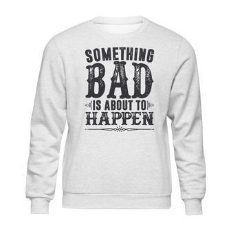 Miranda Lambert Country Something Bad Is About To Happen Sweatshirt | Favorety