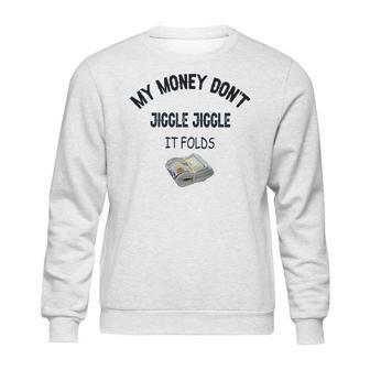 My Money Don’T Jiggle It Folds Tiktok Trending Louis Theroux My Money Dont Jiggle Jiggle It Folds Sweatshirt | Favorety CA