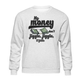 My Money Don’T Jiggle It Folds Tiktok Trending My Money Don’T Jiggle Jiggle It Folds Tiktok Trending Sweatshirt | Favorety CA