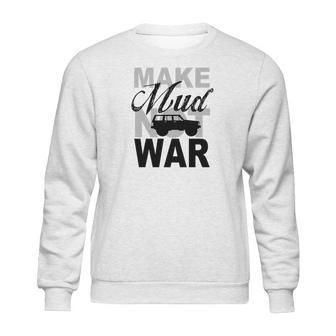 Make Mud Not War - Jeep Xj Sweatshirt | Favorety UK