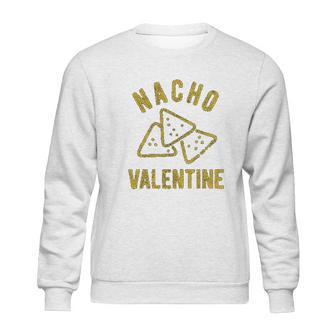 Nacho Valentine Funny Cheesy Valentines Day Sweatshirt | Favorety CA