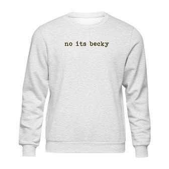 No Its Becky Sweatshirt | Favorety DE