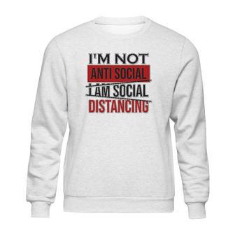 I Am Not Anti Social Youth I Am Social Distancing Sweatshirt | Favorety DE