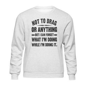 Not To Brag Or Anything Funny Saying New Letters Sweatshirt | Favorety UK