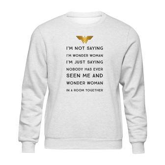 Im Not Saying Im Wonder Woman Sweatshirt | Favorety AU