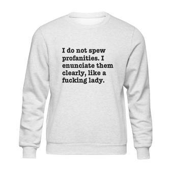 I Do Not Spew Profanities I Enunciate Them Clearly Like A F Lady Sweatshirt | Favorety DE