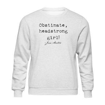 Obstinate Headstrong Girl Jane Austen Sweatshirt | Favorety CA