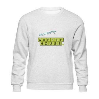 Occupy Waffle House Sweatshirt | Favorety DE