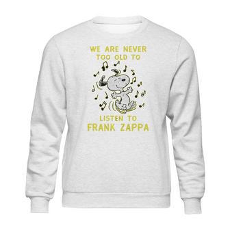 We Are Never Too Old To Listen To Frank Zappa 2020 Sweatshirt | Favorety