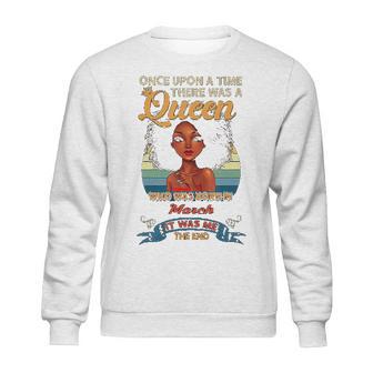 Once Upon A Time There Was A Queen Born In March Sweatshirt | Favorety CA