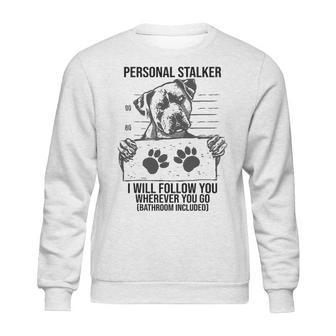 Personal Stalker Dog Pitbull I Will Follow You Sweatshirt | Favorety CA