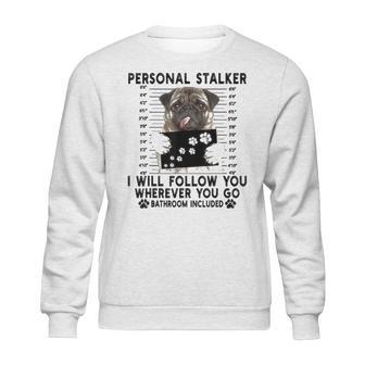 Personal Stalker I Will Follow You Pug Lover Gift Sweatshirt | Favorety UK