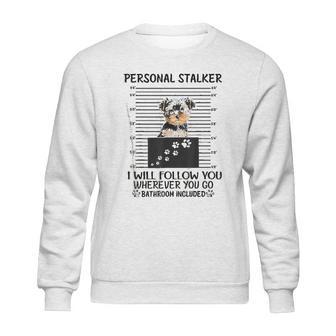 Personal Stalker I Will Follow You Yorkie Lovers Sweatshirt | Favorety CA