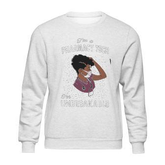 I Am An Pharmacy Tech I Am Unbreakable Sweatshirt | Favorety