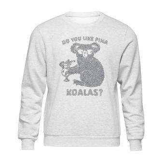 Do You Like Pina Koala Funny Vacation Tropical Cruise Graphic Sweatshirt | Favorety DE