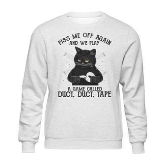 Piss Me Off Again And We Play A Game Called Duct Tape Cat Sweatshirt | Favorety DE