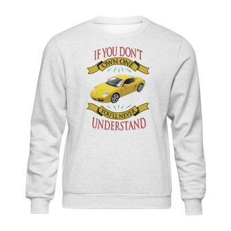 Porsche Cayman If You Dont Own One You Will Never Understand Sweatshirt | Favorety AU