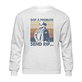 Rip Wheeler Got A Problem Vintage Sweatshirt | Favorety DE