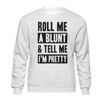 Roll Me A Blunt Tell Me Im Pretty Heathered Gray Sweatshirt | Favorety DE